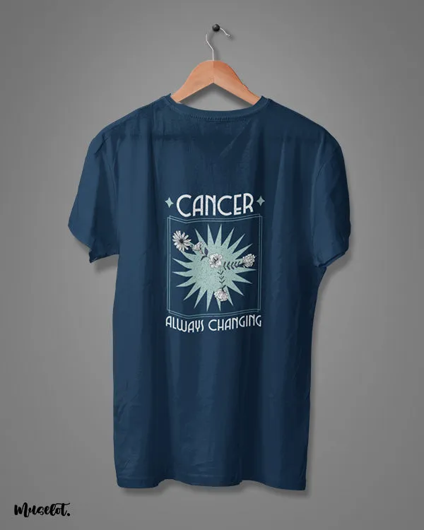 Cancer - Always changing printed t shirts