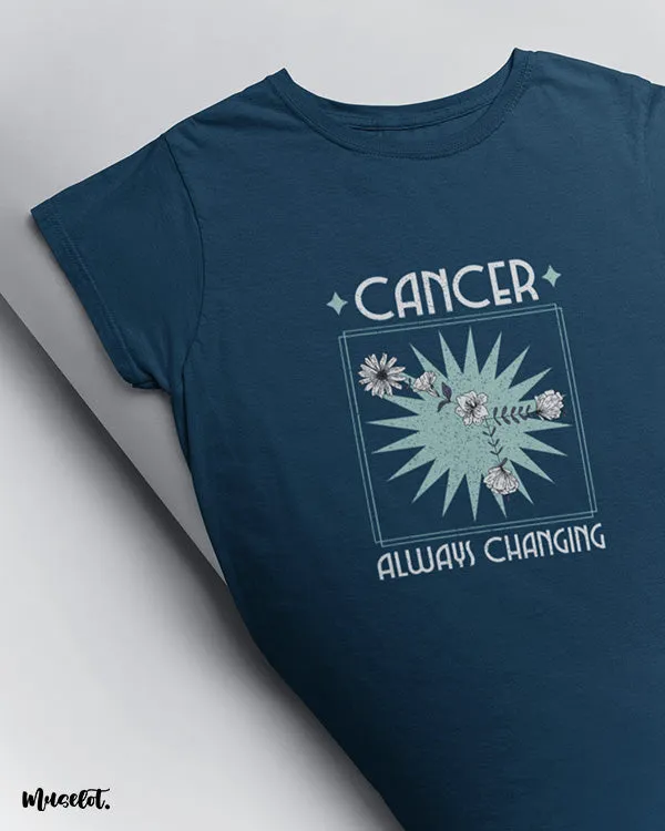 Cancer - Always changing printed t shirts