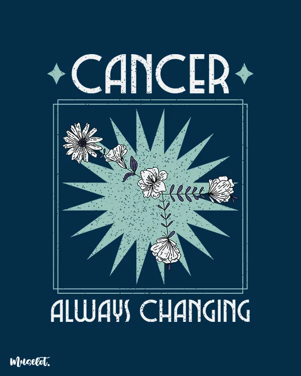 Cancer - Always changing printed t shirts